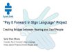 Creating Bridges between Hearing and Deaf People...Creating Bridges between Hearing and Deaf People Sarel Oren Ohana Founder, Pay It Forward in Sign Language Head, Special Projects