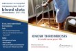 blood clots - Thrombosis UK · blood clots (thrombosis / DVT / PE) KNOW THROMBOSIS. Title: ThrombosisUK-VTE-Poster-Hospital-A4-Download-v2 Created Date: 7/4/2018 4:44:05 PM 