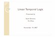 Presented by Kevin Browne FeiZhao November 19, 2007 · 2007. 11. 30. · Kevin Browne FeiZhao November 19, 2007. Introduction to Temporal Logic Why Temporal Logic? Formulae statically