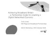 Achieving Broadband Britain a Partnership model for ... · • Create a true digital networked economy – Set “output” improvement targets on BB driver projects – Develop BB