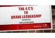 2016 SCGMIS LEADERSHIP SUMMIT 4 Cs to Brave Leadership… · brave leaders are clear and aligned with their leadership values 2. brave leaders cultivate a curious mind, which increases