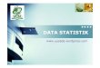 DATA STATISTIK - uusada.files.wordpress.com · d. setuju, tidak setuju; Ranking; Kepangkatan Interval, antar observasi dinyatakan dalam unit pengukuran yang tetap. Contoh : IQ, Interval