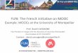 FUN: The French initiative on MOOC - Polytech Montpellier · A network of 730 MOOC representatives in 180 French HE institutions Training sessions : more than 580 people have been