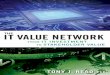 (continued from front ﬂ ap) READ THE IT VALUE NETWORK H...IT value, bridging the value gap between the CIO and business partners, especially the CFO and the board • How value needs
