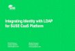 Integrating Identity with LDAP for SUSE CaaS Platform...Rapid delivery of new features • External Authentication support • LDAP • OIDC • NGINX Ingress Controller • Update