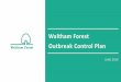 Waltham Forest Outbreak Control Plan · Daily Public Health monitoring of epidemiological data to identify emerging local risks of increased infection at the earliest opportunity
