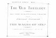 Old Theology Quarterly No. 1, Do the Scriptures Teach ... · NO. 11. TABERNACLE SHADOWS OF BETTER SACRIFICES, ILL. NO. 16. REPLV TO ROBERT INGERSOLL—44 PAGES. Extra Copies of these