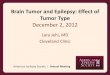 Brain Tumor and Epilepsy: Effect of Tumor Typeaz9194.vo.msecnd.net/pdfs/121201/301.03A.pdf · •Low grade glioneuronal tumors (i.e. gangliogliomas and DNETs) are more often assoiated
