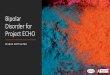 Bipolar Disorder for Project ECHO - physicians.utah.edu€¦ · Bipolar 1 Disorder: All you need to be diagnosed with Bipolar 1 disorder is one period meeting criteria for a manic