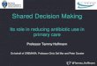 Shared Decision Making decision making - Its role... · Hoffmann et al. Shared decision making: what do clinicians need to know and why should they bother ? MJA 2014; ... - to achieve