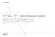 TPFUG TPF Toolkit/Debugger update...IDE updates: Rational Team Concert (RTC) • Installation is now accomplished using IBM Installation Manager. This allows the RTC client to be installed