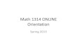 Math 1314 ONLINE Orientation · Math 1314 ONLINE Orientation Spring 2013 . In this presentation, we’ll cover: 1. Overview of online math classes at UH 2. Course components and requirements