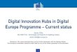 Digital Innovation Hubs in Digital Europe Programme€¦ · Digital Innovation Hubs in Horizon 2020 • €500 million EU funding for DIH 2016- 2020 • Support to more than 2000