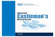 AboutCastleman’s Disease · Pathogenesis of Castleman’s Disease Causes The exact cause of Castleman’s Disease is not known. Some researchers speculate that increased production