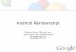 Android Renderscript (LLVM Developer Conference 2011)Develop a solution to providing a solid 60fps for our application frameworks Has to work well with Dalvik Has to work with existing