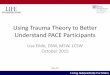 Using Trauma Theory to Better Understand PACE Participants · Living Independently For Elders What is Trauma? •Trauma: “when humans areexposed to events or situations that overwhelm