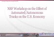 NSF Workshop on the Effect of Automated/Autonomous Trucks ... presentation.pdf · automated/autonomous trucks will affect the current and future truck driver workforce How can automated/autonomous