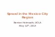 Sprawl in the Mexico City Region - its.ucla.edu€¦ · • Despite the rhetoric, sprawl is massively incentivized by policies put in place by the Mexico City and Federal government