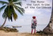 The Kuna: the last tribe of the Caribbean · Either a boat or plane is needed to reach the San Blas islands where the 50,000 Kuna live. The Kuna have gained a certain level of autonomy