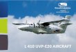 Aircraft industries a.s. · The L 410 UVP-E20 is the latest and most advanced model in this famous aircraft series. Aircraft advantages . Ability to land and to take off on short