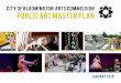 CITY OF BLOOMINGTON ARTS COMMISSION PUBLIC ART …- Public art represents all disciplines and media. - Public art strives for a bold vision and high quality outcomes. Community Engagement