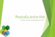 Physically Active Kids - University of Cambridge Primary ... · Every primary school child should get at least 60 minutes of moderate to vigorous physical activity a day ... to being