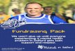 Fundraising Pack · fundraising ideas if you are unsure what you could do. Who to contact Fundraising – If you would like a chat or some advice about your fundraising activities