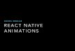 DANIEL GRAHAM REACT NATIVE ANIMATIONS · 2019. 4. 22. · REACT NATIVE ANIMATIONS DANIEL GRAHAM. LET’S BUILD A FIT SPINNER . ANIMATION FRAME OF REFERENCE The style sheet determine
