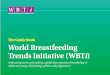 World Breastfeeding Trends Initiative (WBT ......International Baby Food Action Network (IBFAN) is a member of the whose mission is to rally political, legal, financial and public