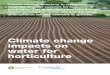 Climate change impacts on water for horticulture...With climate change the current situation will get worse; hotter, drier summers will reduce water availability and will lead to an
