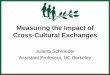 Measuring the Impact of Cross-Cultural Exchangesfaculty.haas.berkeley.edu/jschroeder/Teaching/CPD module Schroeder.pdfMeasuring the Impact of Cross-Cultural Exchanges. Juliana Schroeder