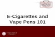 E-Cigarettes and Vape Pens 101 - Wild Apricot · E-Juice/E-Liquid E-Liquid Ingredients Nicotine Propylene Glycol Vegetable Glycerin Flavoring Chemicals. E-Cigarette Basics ... E-Cigarette