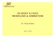 3D BODY & FACE MODELING & ANIMATION · 3D BODY & FACE MODELING & ANIMATION Dr. Tanju Erdem May 2, 2008. 2 Outline • 3D Human Modeling • Facial Expressions • Lip Synchronization