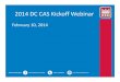 2014 DC CAS Kickoff Webinar · 2014. 2. 10. · 2014 DC CAS Kickoff Webinar February 10, 2014. Agenda •Key Dates •DC CAS Reading •DC CAS Math •DC CAS Composition, Science