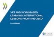 VET AND WORK-BASED LEARNING: INTERNATIONAL LESSONS … · Why work-based learning and VET? Used as a pathway to skilled jobs ever since medieval times, WBL has many benefits: •