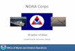 NOAA Corps - Shades of Blue · Career at a Glance Navigation and Operations Officer, OREGON II Pascagoula, MS Flag Lieutenant, NOAA HQ Silver Spring, MD . Pilot, Airborne Snow Survey