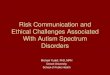 Risk Commubnication and Ethical Challenges Associated ......Risk Communication and Ethical Challenges Associated With Autism Spectrum Disorders Michael Yudell, PhD, MPH Drexel University