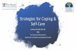 Strategies for Coping & Self-Care · •Provide general tips for managing those challenges •Discuss & identify effective coping strategies •Discuss self-care & how to implement