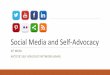 Social Media and Self-Advocacy - Pacific Alliance · 2016. 8. 18. · Social Media and Self-Advocacy KIT MEAD AUTISTIC SELF ADVOCACY NETWORK (ASAN) The Presenter! -I’m Kit Mead,