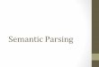 Semantic Parsing - Columbia Universitykathy/NLP/2017/ClassSlides/Class14... · 2017. 10. 24. · Two Examples • Parsing into Abstract Meaning Representaon (AMR) • Language to