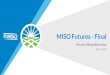 MISO Futures Development MTEP Futures Item 02a... · 2020. 4. 27. · Remaining Futures Development Schedule Dec/Jan Finalize assumptions, uncertainty variables, feedback and strawman