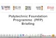 Polytechnic Foundation Programme (PFP) BriefingPFP application via portal 19 Jan (2.00pm) to 22 Jan (4.00pm) PFP Posting Results /Acceptance of offer/Appeal 24 Jan (2.00pm) to 26 Jan