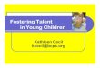 Fostering Talent in Young Children · Fostering Talent in Young Children Kathleen Cecil kcecil@bcps.org. 7:30MSDE early talent development specialist BCPS and Friends pre, k, 3 library,