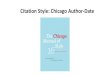 Citation Style: Chicago Author-Date · Chicago Author-Date: Basics of creating an in-text citation •Author & date, with no comma in between •For a quotation or a paraphrase, provide