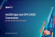ArcGIS Apps and GPS GNSS Connections · • Making connections to external receivers ... -GNSS = Global Navigation Satellite System-RTK = Real Time Kinematic (real time corrections)-NMEA