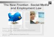 The New Frontier: Social Media and Employment Law Social... · The New Frontier: Social Media and Employment Law PowerPoint Presentation by: Frank E. Melton, Rutter Hobbs & Davidoff