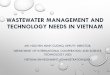 Wastewater management and technology needs in Vietnamwepa-db.net/3rd/en/meeting/20170926/pdf/26_3-13_Vietnam.pdf · VIETNAM ENVIRONMENT ADMINISTRATION (VEA) 1. CONTENT Situation of