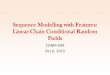 Sequence Modelling with Features: Linear-Chain Conditional …jcheung/teaching/fall-2015/... · 2015. 10. 6. · linear-chain conditional random fields (linear-chain CRFs) (Lafferty