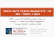Arizona Traffic Incident Management (TIM) Past - Present ... · In turn, multi-disciplinary approach to resources invested in the program. ... • HPD Order 1.01 – Priorities –