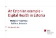An Estonian example – Digital Health in Estonia · SKYPE Development Centre in Tallinn NATO Cyber Defence Centre in Tallinn ... Tallinn 2017. Welcome to the ESC Digital Summit!